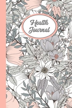 Health Journal: Record & Track Medical, Dental, Food, Exercise, Weight, Mental, Fitness, Mood, Diet Log Book Tracker