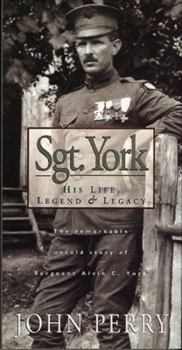 Hardcover Sgt. York: His Life, Legend & Legacy: The Remarkable Untold Story of Sgt. Alvin C. York Book