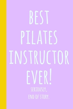 Best Pilates Instructor Ever!: Blank Lined Journal Notebook for Writing Notes, Lists, Ideas, and More Stylish Lavender Cover Design with Funny Quote