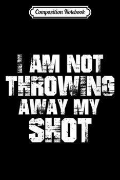 Composition Notebook: Womens I Am Not Throwing Away My Sho Motivational  Journal/Notebook Blank Lined Ruled 6x9 100 Pages