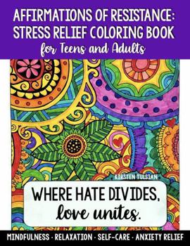 Paperback Stress Relief Coloring Book for Teens and Adults: Affirmations of Resistance for Mindfulness, Relaxation, Self-Care, and Anxiety Relief Book