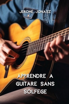 Apprendre a Guitare Sans Solfege (French Edition)