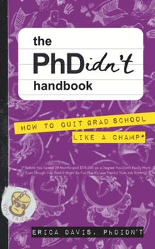 Paperback The PhDidn't Handbook: How to Quit Grad School Like a Champ Book