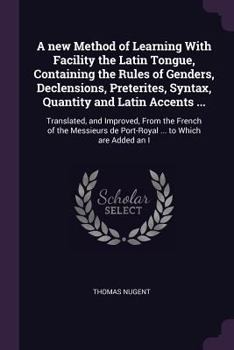 Paperback A new Method of Learning With Facility the Latin Tongue, Containing the Rules of Genders, Declensions, Preterites, Syntax, Quantity and Latin Accents Book