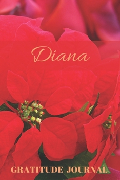 Diana Gratitude Journal: Christmas Design Personalized with Name and Prompted, for Women (Poinsettia)