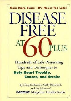 Hardcover Disease Free at 60-Plus: Hundreds of Life-Preserving Tips and Techniques to Defy Heart Trouble, Cancer, and Stroke Book