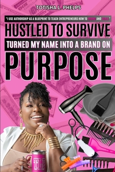 Paperback Hustled to Survived: Turned My Name Into a Brand on Purpose Book