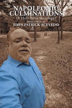 Paperback Napoleonic Culminations (A Holy Bible Sociology): More Ethos by John Patrick Acevedo Book