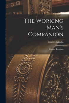 Paperback The Working Man's Companion: Cottage Evenings Book