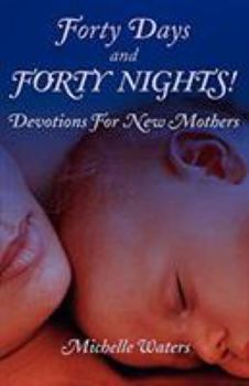 Paperback Forty Days and Forty Nights!: Devotions for New Mothers Book