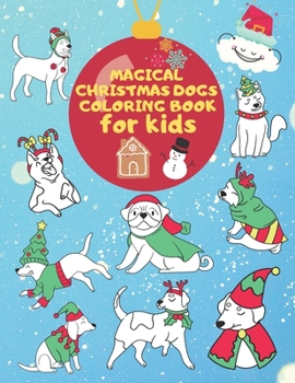 Magical Christmas Dogs Coloring Book for Kids: Premium Cover with Funny Christmas Puppy Holiday Illustrations | Coloring + Blank Sketchbook Pages