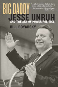 Hardcover Big Daddy: Jesse Unruh and the Art of Power Politics Book