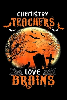 Chemistry Teachers Love Brains: Chemistry Teachers Love Brains Halloween Costume Gift  Journal/Notebook Blank Lined Ruled 6x9 100 Pages