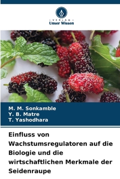 Einfluss von Wachstumsregulatoren auf die Biologie und die wirtschaftlichen Merkmale der Seidenraupe (German Edition)