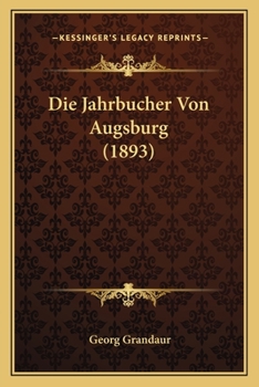 Paperback Die Jahrbucher Von Augsburg (1893) [German] Book