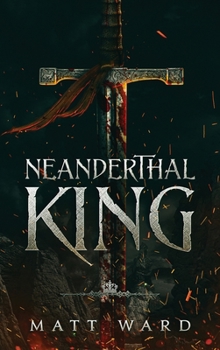Hardcover Neanderthal King: A Medieval Epic YA Fantasy Adventure Book