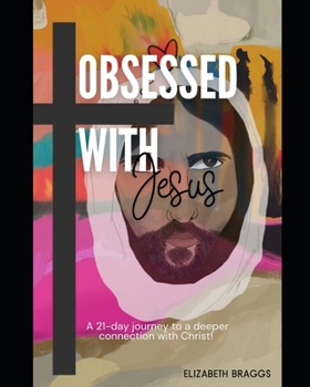 Obsessed With Jesus: A 21-day journey to a deeper connection with Christ!