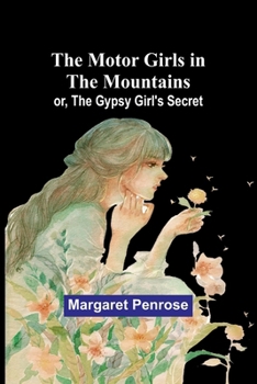 Paperback The Motor Girls in the Mountains; or, The Gypsy Girl's Secret Book