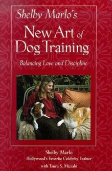 Hardcover Shelby Marlo's New Art of Dog Training: Balancing Love and Discipline Book