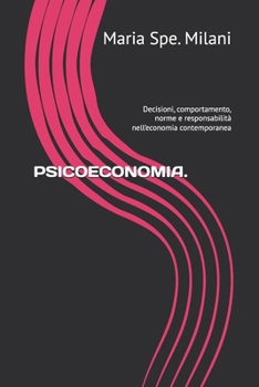 PSICOECONOMIA.: Decisioni, comportamento, norme e responsabilità nell’economia contemporanea (Italian Edition)