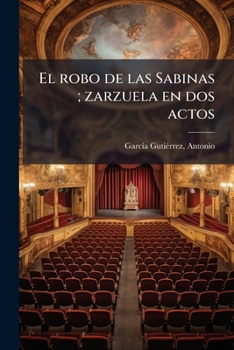 Paperback El robo de las Sabinas; zarzuela en dos actos [Spanish] Book