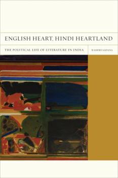 English Heart, Hindi Heartland: The Political Life of Literature in India - Book  of the FlashPoints