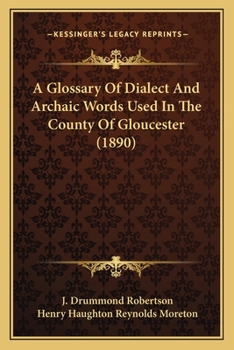 A Glossary Of Dialect And Archaic Words Used In The County Of Gloucester