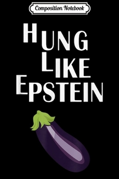 Composition Notebook: Funny-Hung-Like-Epstein Gift Funny  Journal/Notebook Blank Lined Ruled 6x9 100 Pages