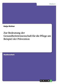 Paperback Zur Bedeutung der Gesundheitswissenschaft für die Pflege am Beispiel der Prävention [German] Book