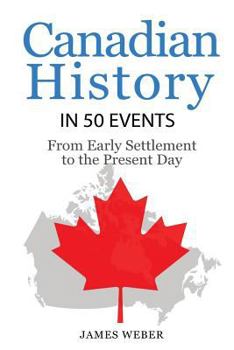 Paperback History: Canadian History in 50 Events: From Early Settlement to the Present Day Book