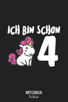 Notizbuch Punktraster: Ich bin schon 4 - Einhorn Geschenk für Kinder  • Notizheft gepunktet • Lustiges Notizbuch • 120 Seiten (DIN A5 / 15x22cm) Soft ... Schreibheft, Tagebuch (German Edition)