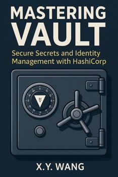 Mastering Vault: Secure Secrets and Identity Management with HashiCorp