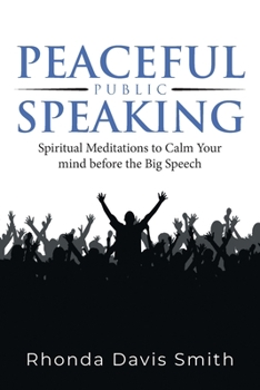 Peaceful Public Speaking: Spiritual Meditations to Calm Your mind before the Big Speech