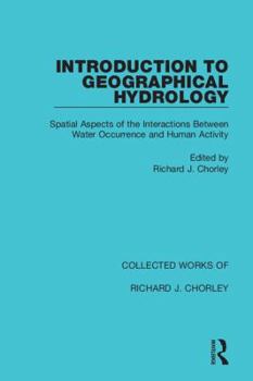 Hardcover Introduction to Geographical Hydrology: Spatial Aspects of the Interactions Between Water Occurrence and Human Activity Book
