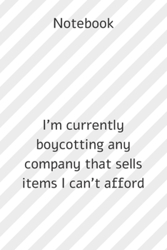 Paperback Notebook: Notebook paper **I'm currently boycotting any company that sells items I can't afford** - (funny notebooks quotes): Li Book