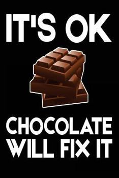 Paperback It's Ok Chocolate Will Fix It: Chocolate Lovers Funny Joke Notebook Gift Book