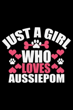 Paperback Just A Girl Who Loves Aussiedoodle: Cool Aussiepom Dog Journal Notebook - Aussiepom Puppy Lover Gifts - Funny Aussiepom Dog Notebook - Aussiepom Owner Book