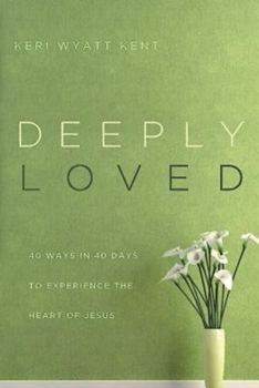 Paperback Deeply Loved: 40 Ways in 40 Days to Experience the Heart of Jesus Book