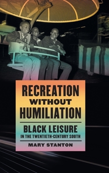 Hardcover Recreation without Humiliation: Black Leisure in the Twentieth-Century South Book