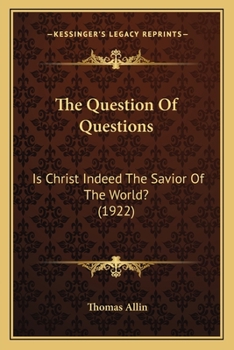 Paperback The Question Of Questions: Is Christ Indeed The Savior Of The World? (1922) Book