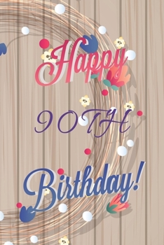 Paperback Happy 90th Birthday: 90th Birthday Gift / Journal / Notebook / Diary / Unique Greeting & Birthday Card Alternative Book