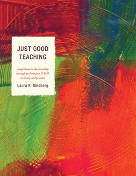 Just Good Teaching: Comprehensive Musicianship Through Performance (CMP) in Theory and Practice