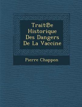 Paperback Trait E Historique Des Dangers de La Vaccine [French] Book