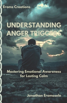 Paperback Understanding Anger Triggers: Mastering Emotional Awareness for Lasting Calm Book