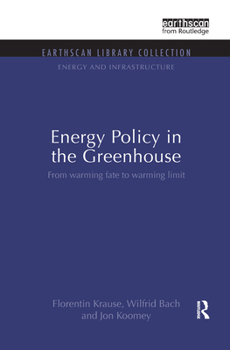 Hardcover Energy Policy in the Greenhouse: From Warming Fate to Warming Limit Book