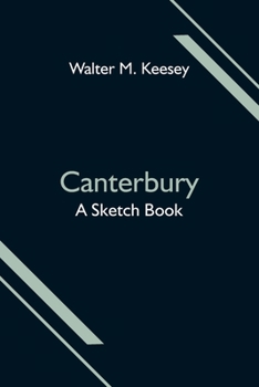 Canterbury; A Sketch Book