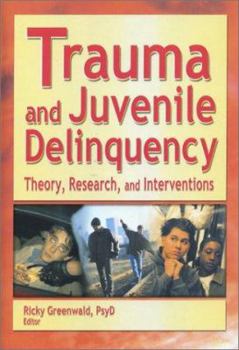 Hardcover Trauma and Juvenile Delinquency: Theory, Research, and Interventions Book