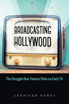Paperback Broadcasting Hollywood: The Struggle Over Feature Films on Early TV Book