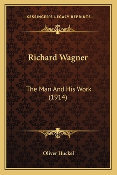 Richard Wagner, The Man And His Work...