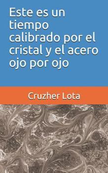 Paperback Este Es Un Tiempo Calibrado Por El Cristal Y El Acero Ojo Por Ojo [Spanish] Book